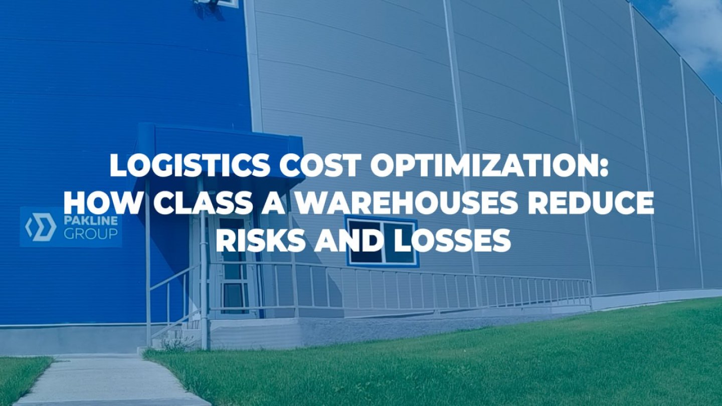 Logistics Cost Optimization: How Class A Warehouses Reduce Risks and Losses